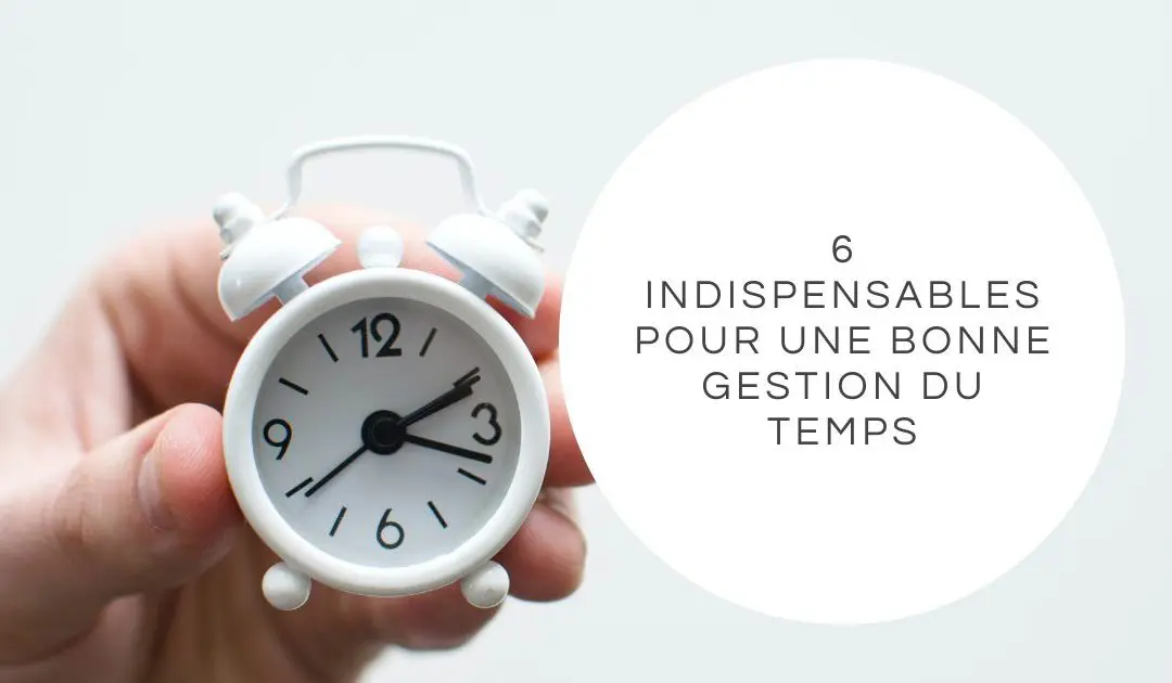article-6_indispensables_bonne_gestion_du_temps