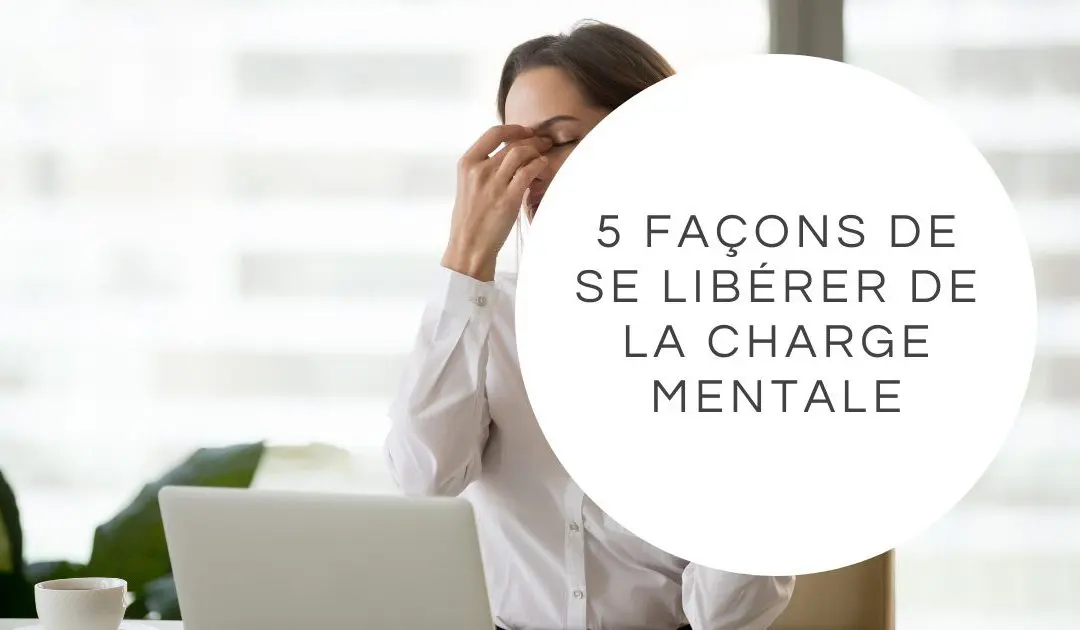 article_blog_5_facons_liberer_charge_mentale